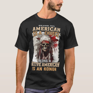 Amerikaan zijn is een keuze zijn als indiaan t-shirt