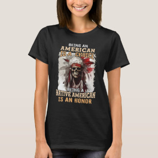Amerikaan zijn is een keuze zijn als indiaan t-shirt