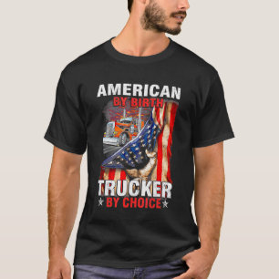Amerikaans door geboorte trucker door keuzes vrach t-shirt