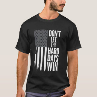 Amerikaanse Vlag Laat de Moeilijke Dagen Niet Winn T-shirt