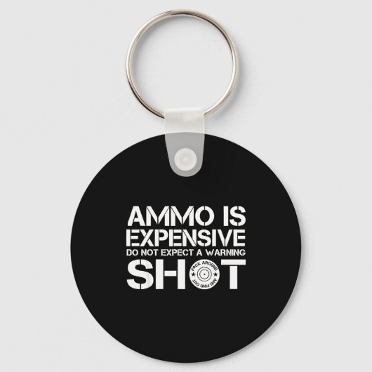Ammo Is Expensive Do Not Expect A Warning Shot Sleutelhanger (Voorkant)