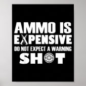 Ammo Is Expensive Don't Expect A Warning Shot Poster (Voorkant)