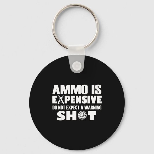 Ammo Is Expensive Don't Expect A Warning Shot Sleutelhanger (Voorkant)