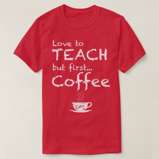 Amour À Enseigner Mais Premier Tshirt Café Drôle T (Design devant)