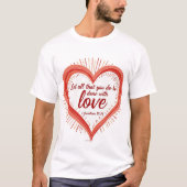 Amour en action - 1 Corinthiens 16:14 T-shirt (Devant)