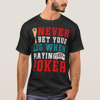 Ampu Chirurgie Nooit Wedden Op Je Been Poker Humor T-shirt