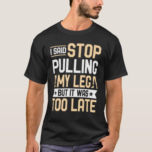 Amputee  I Said Stop Pulling My Leg Prosthetic Amp T-shirt (Voorkant)