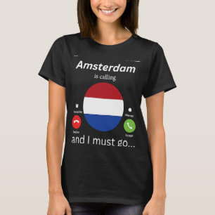 Amsterdam roept en ik moet naar Nederland gaan T-shirt
