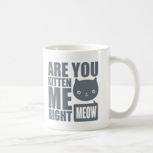 Amusant, Tu Me Mets La Mug De Meow. (Droite)