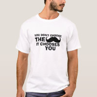 Amusante Mustache T-Shirt Mustache Vous Choisit