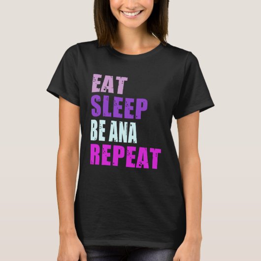 Ana Eat Sleep Be Repeat Ana T-shirt (Voorkant)