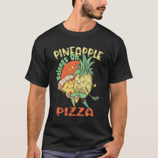 Ananas behoort tot de Pizza - Hawaiian Pizza - T-shirt