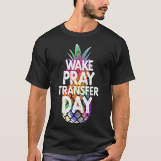 Ananas Infertiliteit Wake Pray Transfer Day IVF T-shirt