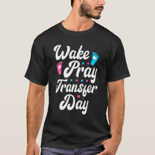 Ananas transfer Day IVF EmBaby's Wake Pray Tran T-shirt