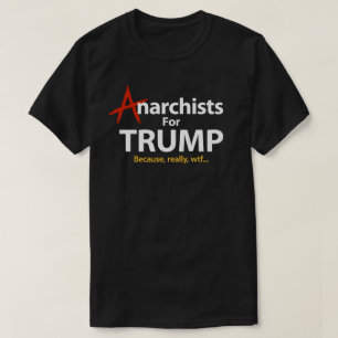 Anarchisten voor Donald Trump President omdat WTF T-shirt