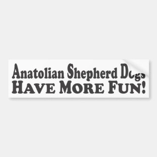 Anatoliaanse herdershonden hebben meer plezier! - bumpersticker