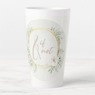 And If Not Latte Mug