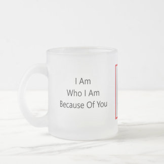 Anders ARistry * Ik ben wat ik ben vanwege jou * Matglas Koffiemok