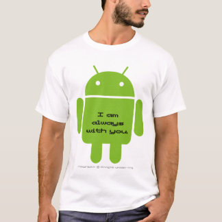 Android: I am always with you. T-shirt