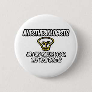 Anesthesiologen...gewone mensen, alleen slimmer ronde button 5,7 cm