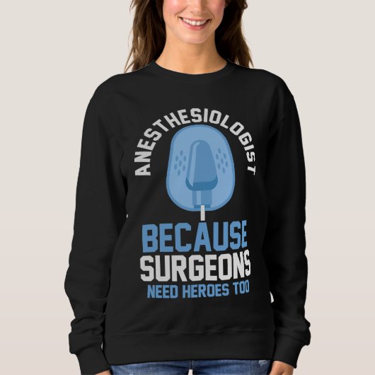 Anesthesiologist Because Surgeons Need Heroes Too Trui (Voorkant)
