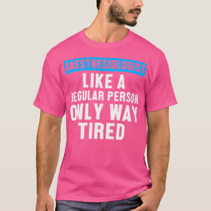 Anesthesioloog vermoeide anesthesiologie MD arts T-shirt