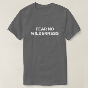 Angst Geen Wilderness™ T-Shirt