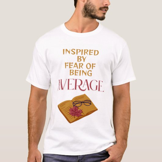 ANGST OM GEMIDDELD TE ZIJN T-SHIRT (Voorkant)