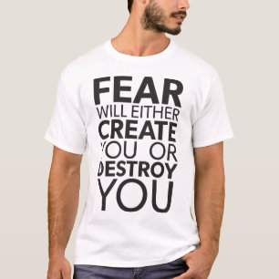 Angst zal je Creëer of vernietigen - Inspirerend T-shirt