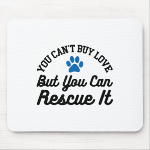 Animal Rescue Je kunt geen liefde kopen, maar je k Muismat