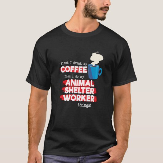 Animal Shelter Worker and Coffee T-shirt (Voorkant)