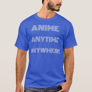 Anime altijd overal waar grappige Citaat Teen Girl T-shirt