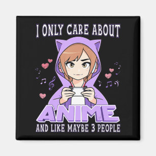 Anime Girl I Only Care About Anime And Like Maybe Magneet