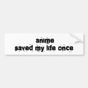 Anime heeft mijn leven één keer gered bumpersticker
