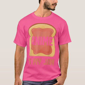 Anime is my jam  t-shirt