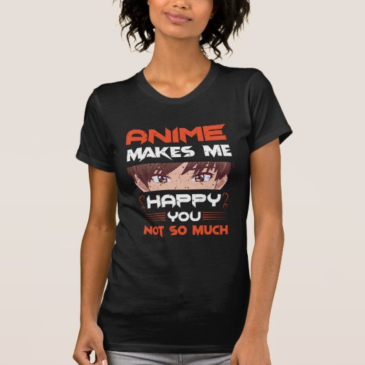 Anime maakt me blij dat je niet zo veel t-shirt (Voorkant)