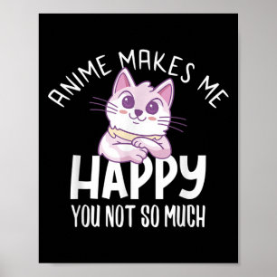 Anime Maakt Me Gelukkig Je Niet Zo Heel Grote Anim Poster