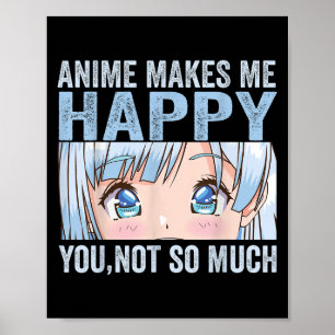 Anime Maakt Me Gelukkig Je Niet Zo Veel Grappige A Poster