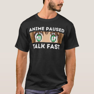 Anime Paused Talk Fast T-shirt