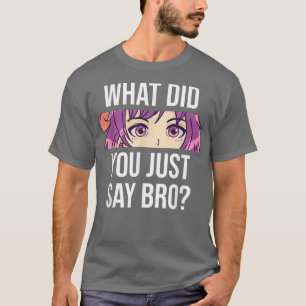 Anime wat je net zei: Bro Cute Anime Girl Ey T-shirt
