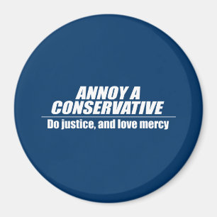 Annoy a Conservative - doe gerechtigheid Magneet