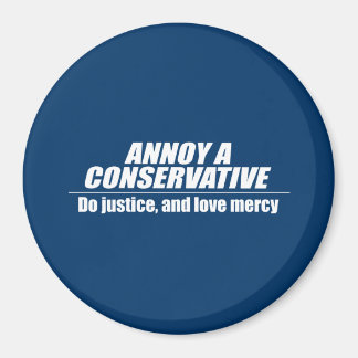 Annoy a Conservative - doe gerechtigheid Magneet
