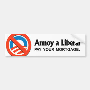 Annoy a Liberal - Betaal je hypotheek Bumpersticker