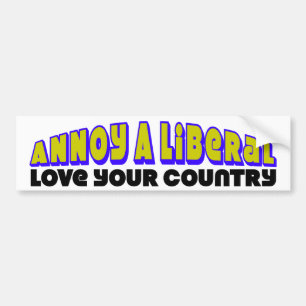 Annoy A Liberal: Hou van je land! Bumpersticker