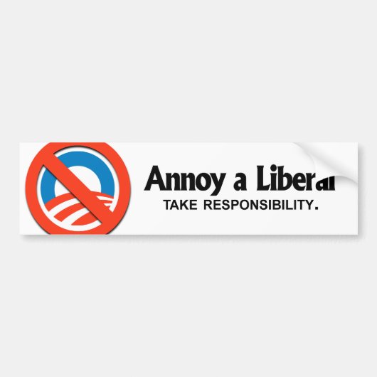Annoy a Liberal - neem verantwoordelijkheid Bumpersticker (Voorkant)