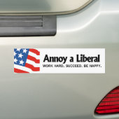 Annoy a Liberal - Werk hard. Geslaagd. Wees blij Bumpersticker (Op auto)
