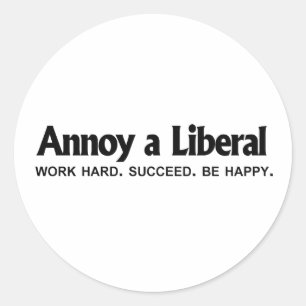 Annoy a Liberal - Werk hard. geslaagd. Wees blij Ronde Sticker