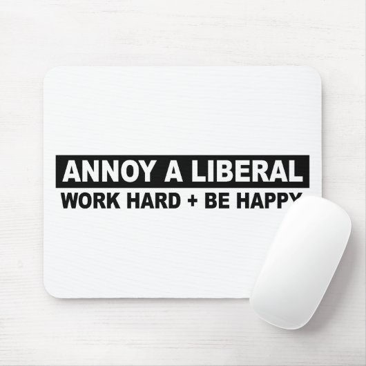 ANNOY A LIBERAL-WORK HARD AND BE HAPPY MUISMAT (Met muis)