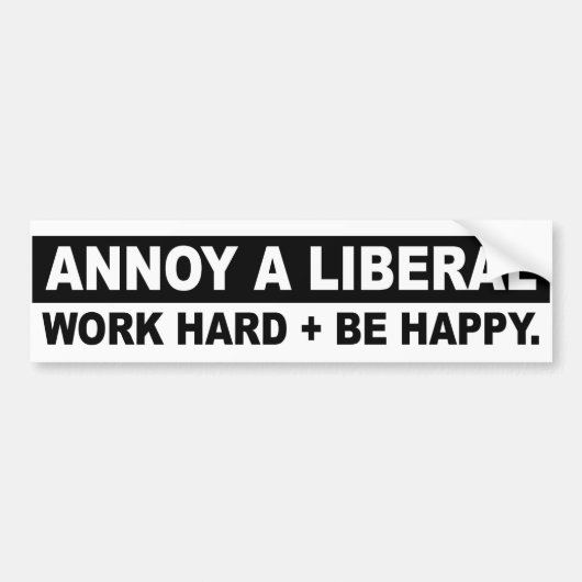 ANNOY A LIBERAL WORK HARD EN BE HAPPY Conservati Bumpersticker (Voorkant)