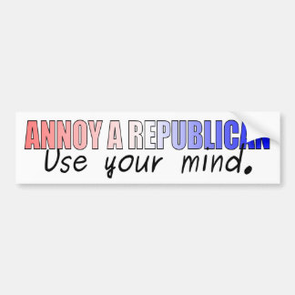 Annoy a Republican - gebruik uw geest Bumpersticker